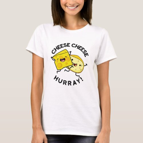 Cheese Cheese Hurray Funny Cheese Pun  T_Shirt