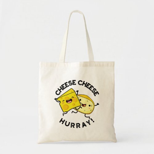 Cheese Cheese Hurray Funny Cheese Pun  Tote Bag