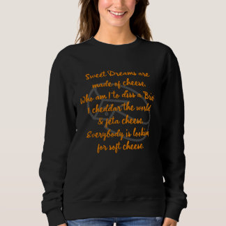 Cheese Dreams are made of I heart cheese  foodie P Sweatshirt