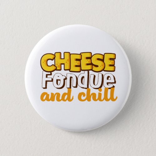 Cheese Fondue and Chill Funny and Cute Button