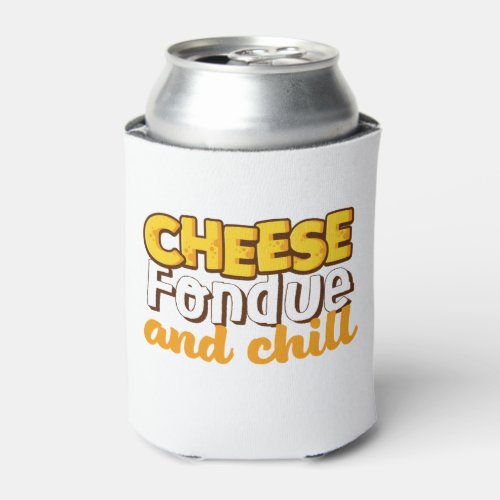 Cheese Fondue and Chill Funny and Cute Can Cooler