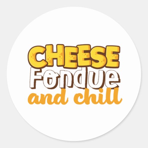 Cheese Fondue and Chill Funny and Cute Classic Round Sticker
