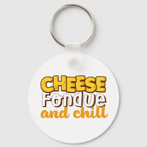Cheese Fondue and Chill Funny and Cute Keychain
