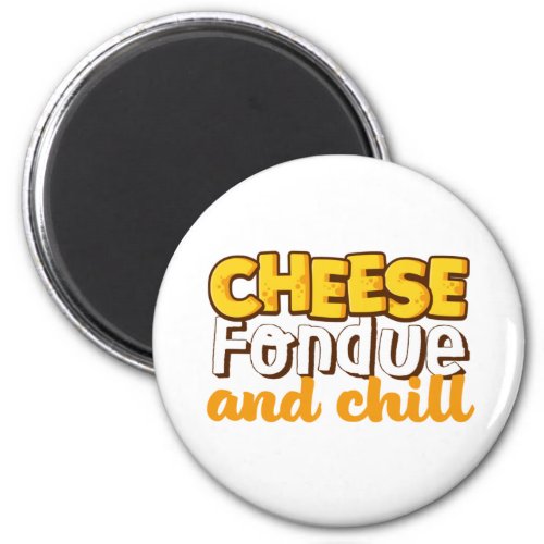 Cheese Fondue and Chill Funny and Cute Magnet