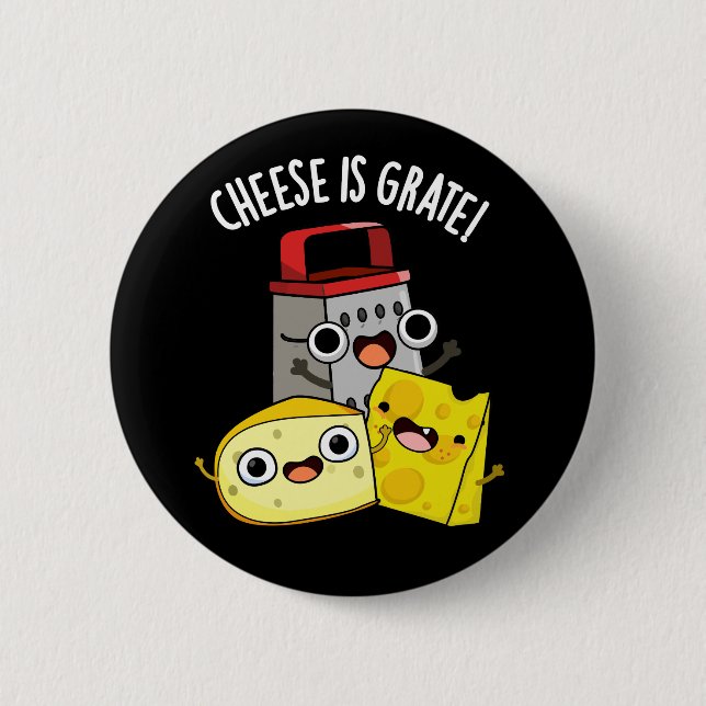 Cheese Is Grate Funny Food Pun Dark BG Button (Front)