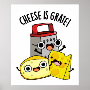 Cheese Is Grate Funny Food Pun Poster