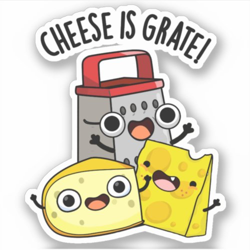 Cheese Is Grate Funny Food Pun  Sticker