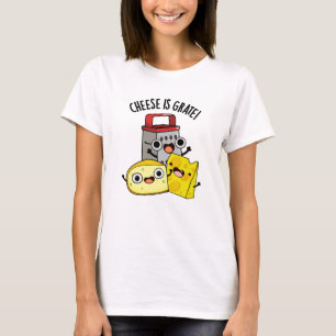 Cheese Is Grate Funny Food Pun  T-Shirt