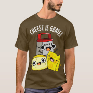 Cheese Is Grate Funny Food Pun T-Shirt