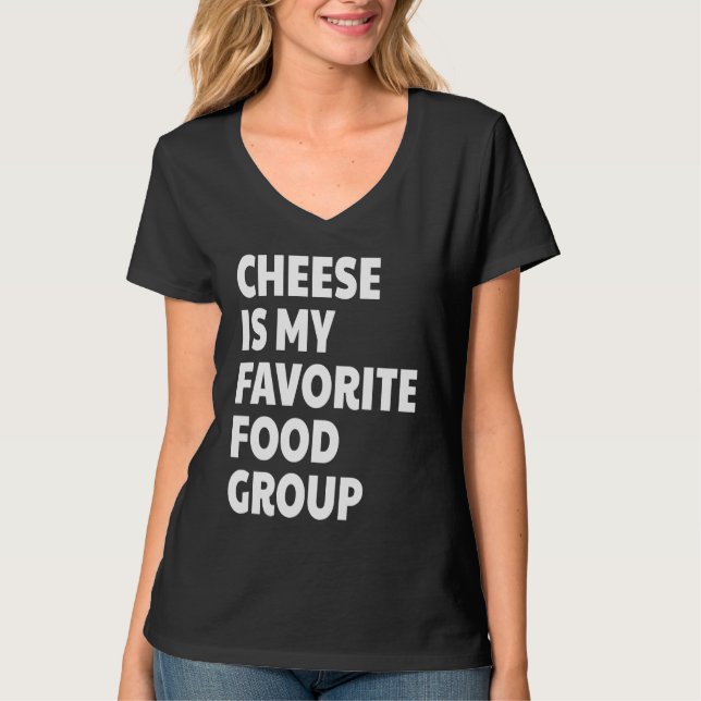 Cheese Is My Favorite Food Group T-Shirt (Front)