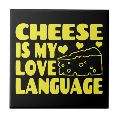 Cheese is My Love Language _ Chesse Lovers   Ceramic Tile