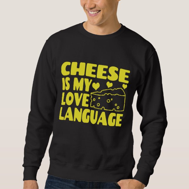 Cheese is My Love Language - Chesse Lovers      Sweatshirt (Front)