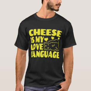 Cheese is My Love Language - Chesse Lovers  T-Shirt