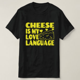 Cheese is My Love Language - Chesse Lovers    T-Shirt