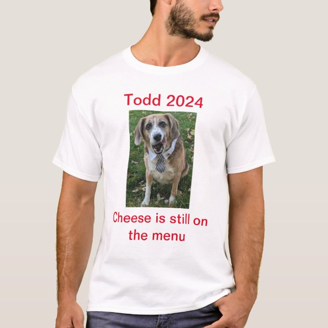 Cheese is Still on the Menu Todd 2024 T-Shirt (Front)