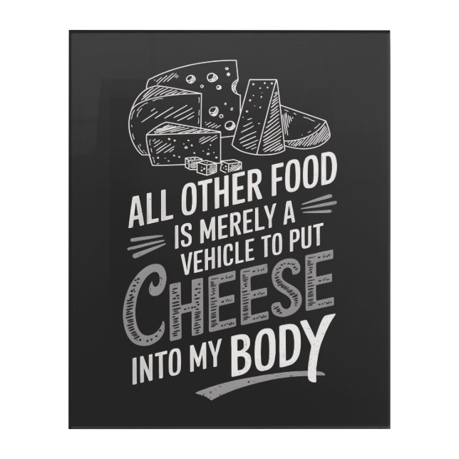 Cheese Lover  Acrylic Print (Front)