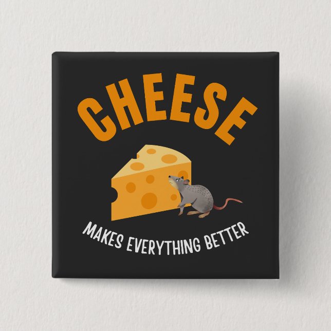 Cheese makes everything better button (Front)