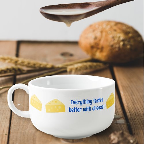 Cheese makes everything taste better _ fun custom soup mug