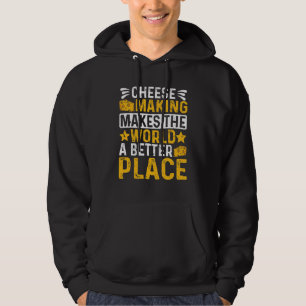 Cheese Making Makes The World A Better Place Chee Hoodie