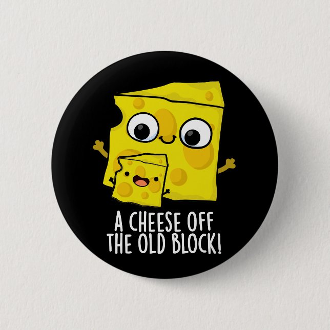 Cheese Off The Old Block Funny Food Pun Dark BG Button (Front)