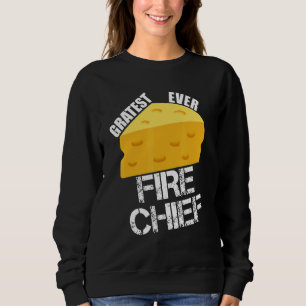 Cheese Pun Gratest Ever Fire Chief  Firefighting H Sweatshirt