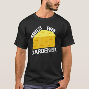 Cheese Pun Gratest Ever Gardener Fun Saying Garden T-Shirt