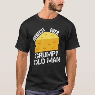 Cheese Pun Gratest Ever Grumpy Old Man Fun Saying  T-Shirt