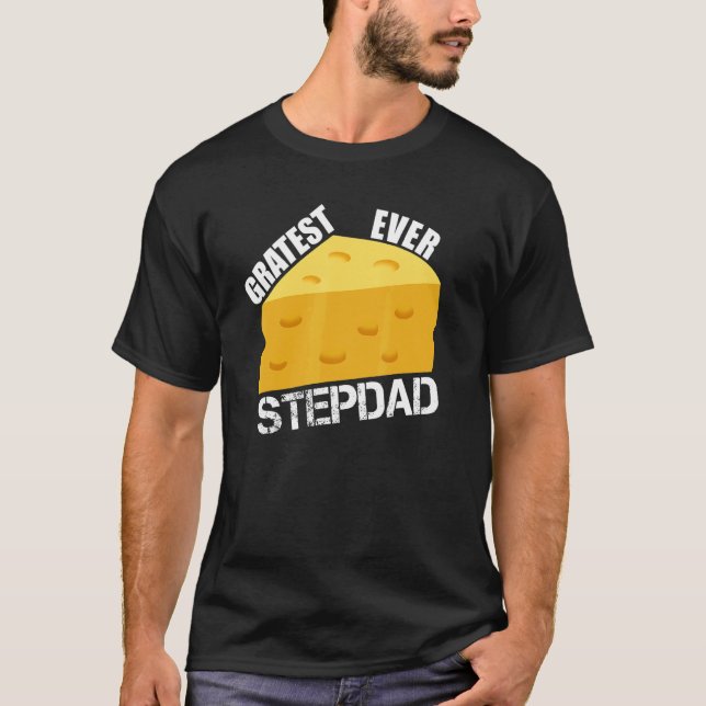 Cheese Pun Gratest Ever Stepdad Fun Saying Stepfat T-Shirt (Front)