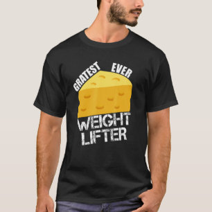 Cheese Pun Gratest Ever Weightlifter Fun Saying Li T-Shirt
