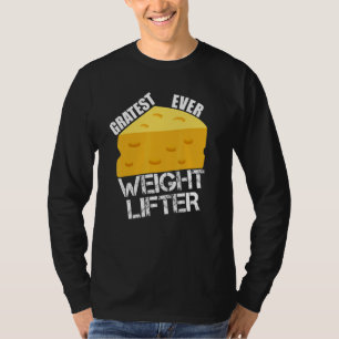 Cheese Pun Gratest Ever Weightlifter Fun Saying Li T-Shirt