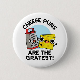 Cheese Puns Are The Gratest Cute Grate Pun Button