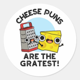 Cheese Puns Are The Gratest Cute Grate Pun Classic Round Sticker