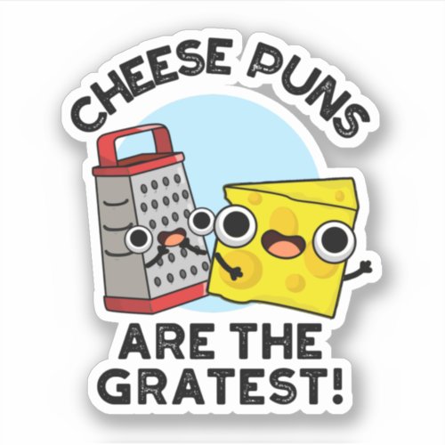 Cheese Puns Are The Gratest Cute Grate Pun  Sticker