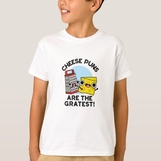 Cheese Puns Are The Gratest Cute Grate Pun  T-Shirt (Front)
