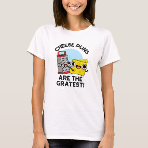 Cheese Puns Are The Gratest Cute Grate Pun  T-Shirt