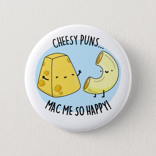 Cheese Puns Mac Me So Happy Funny Mac n Cheese Pu Button