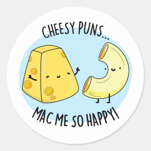 Cheese Puns Mac Me So Happy Funny Mac n Cheese Pu Classic Round Sticker