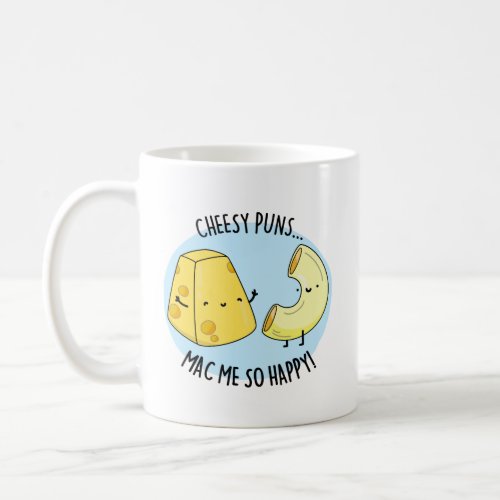 Cheese Puns Mac Me So Happy Funny Mac n Cheese Pu Coffee Mug