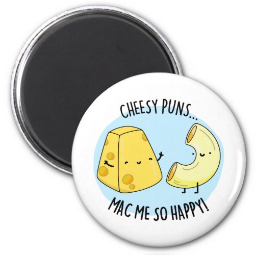 Cheese Puns Mac Me So Happy Funny Mac n Cheese Pu Magnet