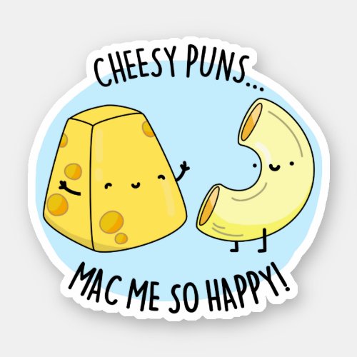 Cheese Puns Mac Me So Happy Funny Mac n Cheese Pu Sticker