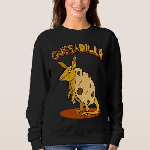 Cheese Quesadilla Pun Cute Armadillo Sweatshirt