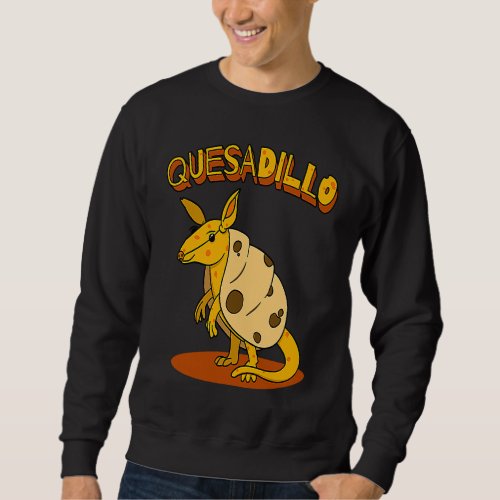 Cheese Quesadilla Pun Cute Armadillo Sweatshirt