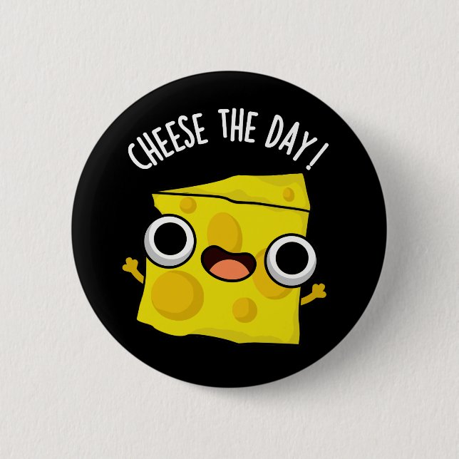 Cheese The Day Funny Food Pun Dark BG Button (Front)