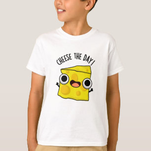 Cheese The Day Funny Food Pun T-Shirt