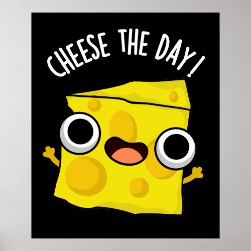 Cheese The Day Funny Food Puns Dark BG Poster
