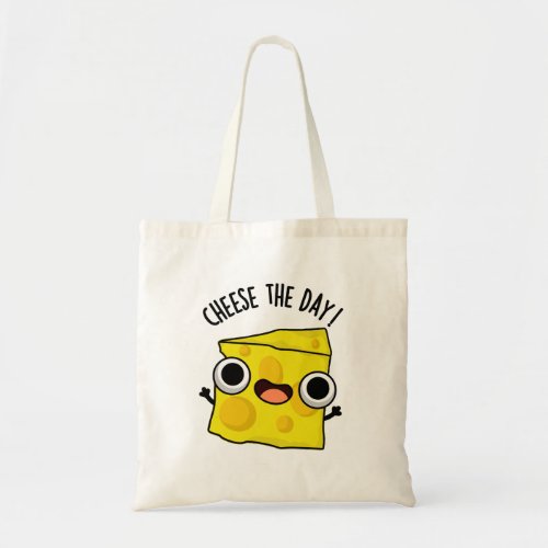 Cheese The Day Funny Food Puns Tote Bag