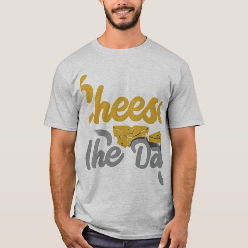 Cheese the Day T_Shirt