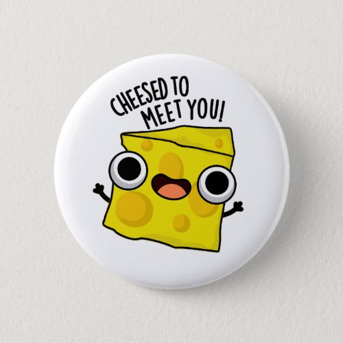 Cheese To Meet You Funny Food Puns  Button
