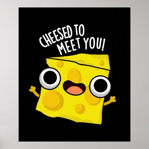 Cheese To Meet You Funny Food Puns Dark BG Poster
