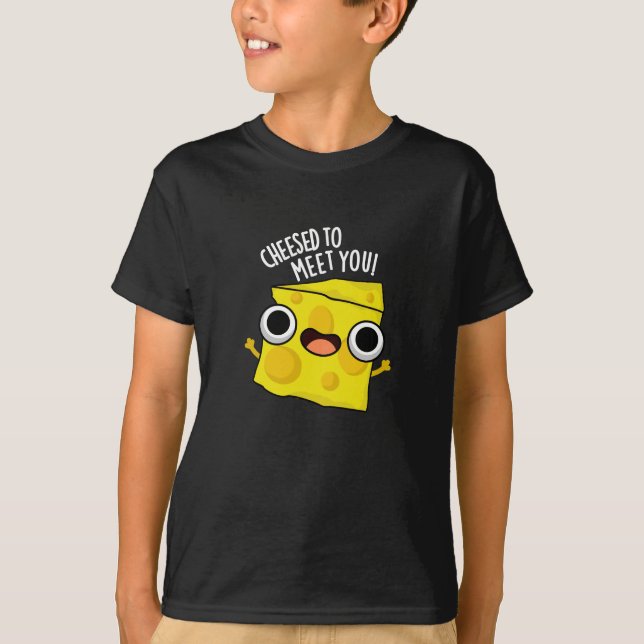 Cheese To Meet You Funny Food Puns Dark BG T-Shirt (Front)